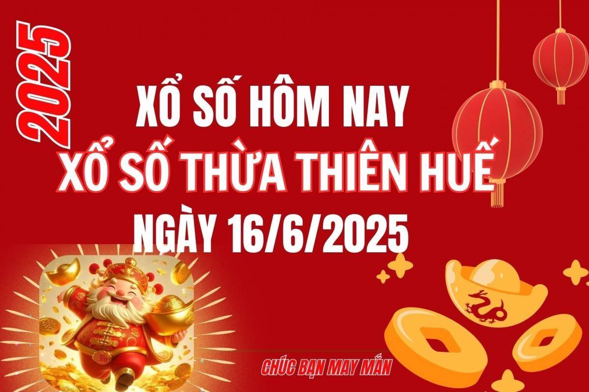 XSTTH 16/6, Kết quả xổ số Thừa Thiên Huế hôm nay 16/6/2025, Trực tiếp XSTTH ngày 16 tháng 6