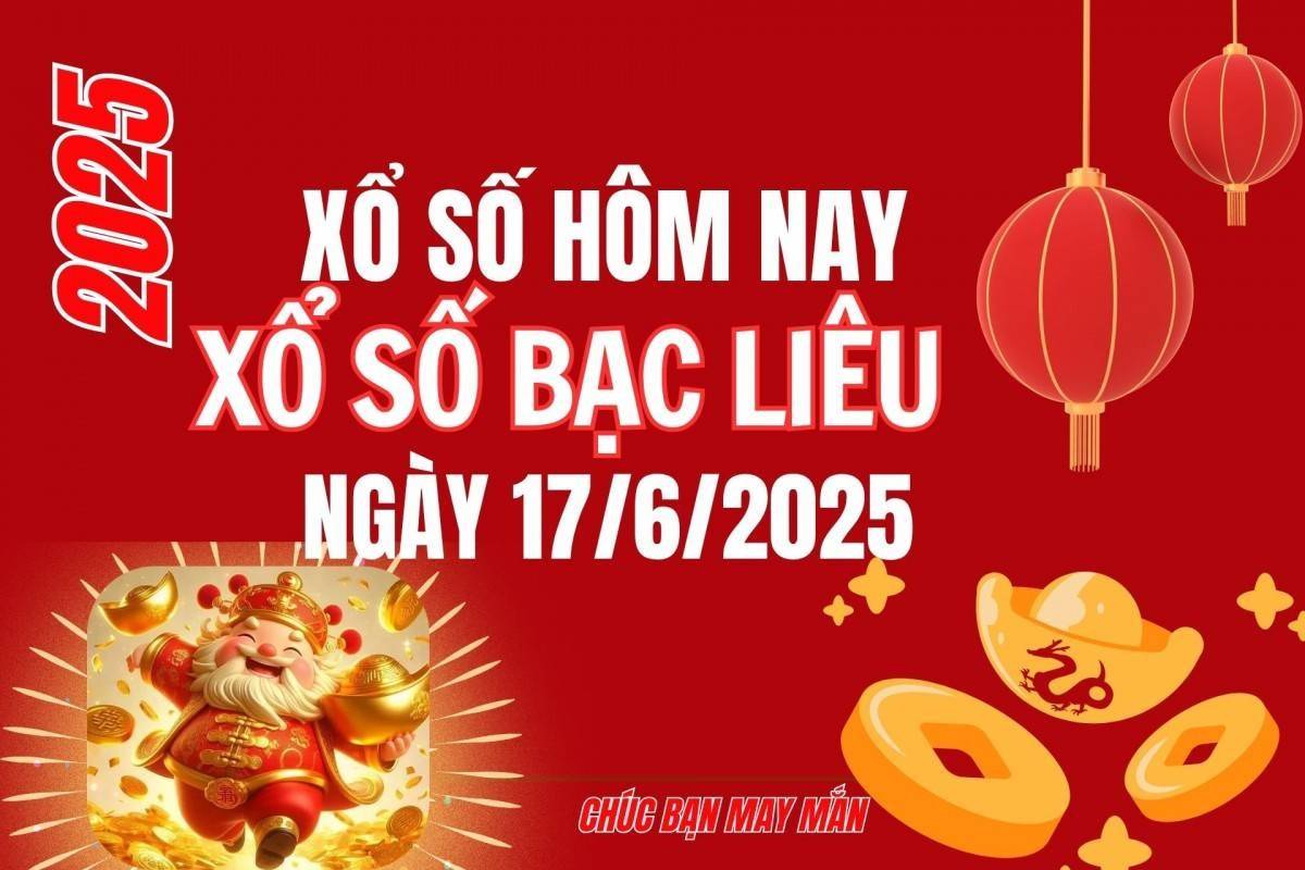 XSBL 17/6, Kết quả xổ số Bạc Liêu hôm nay 17/6/2025, Trực tiếp XSBL ngày 17 tháng 6