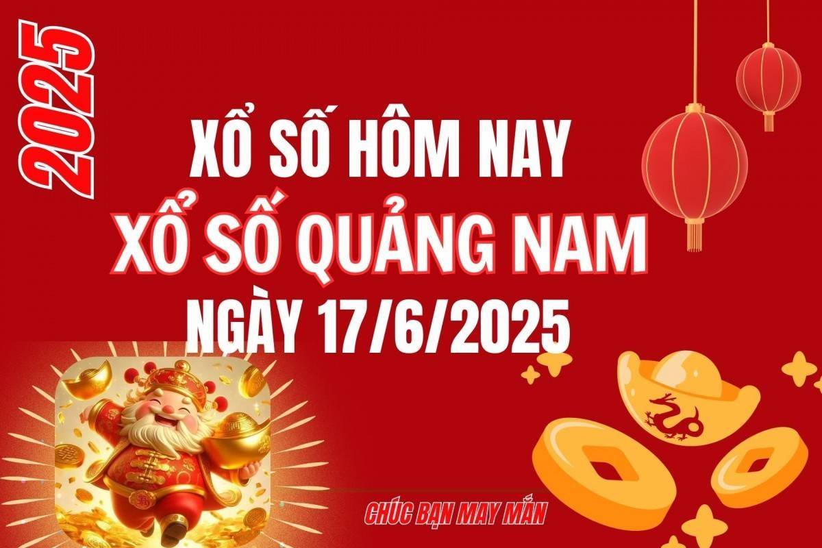 XSQNA 17/6, Kết quả xổ số Quảng Nam hôm nay 17/6/2025, Trực tiếp kết quả XSQN