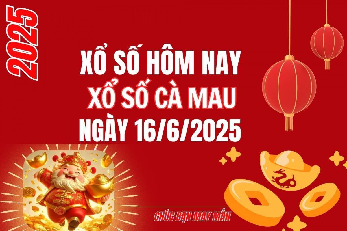 XSCM 16/6, Kết quả xổ số Cà Mau hôm nay 16/6/2025, Trực tiếp XSCM ngày 16 tháng 6