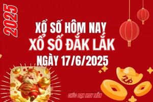 XSDLK 17/6, Kết quả xổ số Đắk Lắk hôm nay 17/6/2025, Trực tiếp XSDLK ngày 17 tháng 6