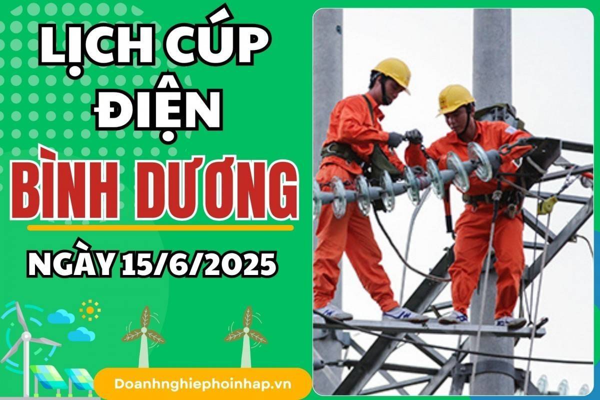 Lịch cúp điện Bình Dương ngày 15/6/2025 mới nhất hôm nay
