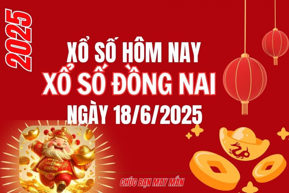 XSDN 18/6, Kết quả xổ số Đồng Nai hôm nay 18/6/2025, Trực tiếp XSDN ngày 18 tháng 6