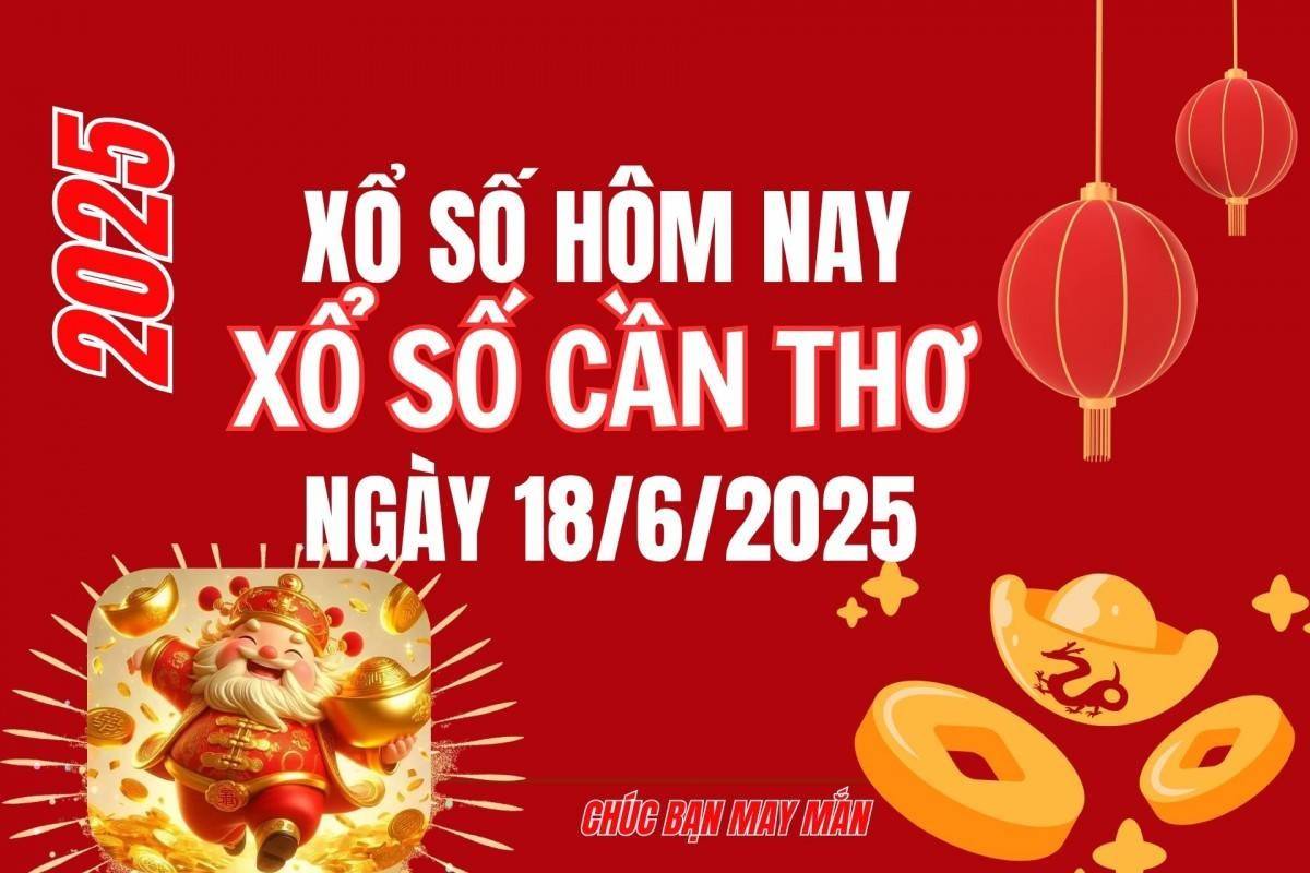 XSCT 18/6, Kết quả xổ số Cần Thơ hôm nay 18/6/2025, Trực tiếp XSCT ngày 18 tháng 6