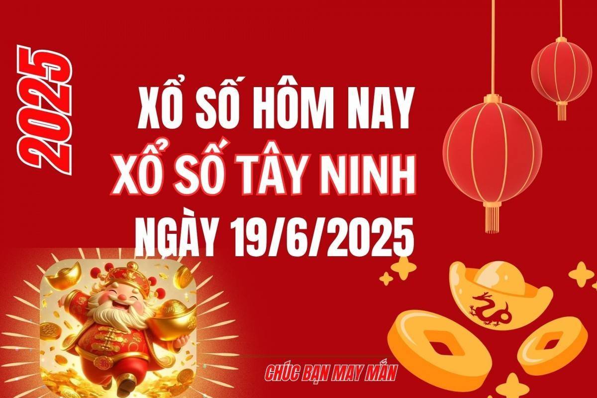 XSTN 19/6, Kết quả xổ số Tây Ninh hôm nay 19/6/2025, Trực tiếp XSTN ngày 19 tháng 6