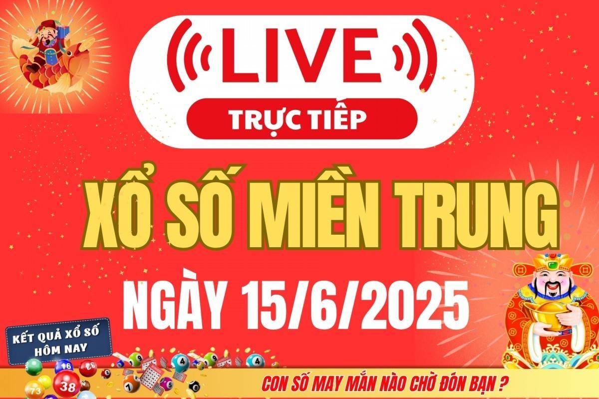 TRỰC TIẾP: Kết quả xổ số miền Trung hôm nay 15/6 - XSMT 15/6 - Xổ số miền Trung ngày 15/6/2025
