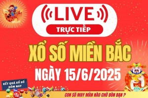 TRỰC TIẾP: Kết quả Xổ số miền Bắc hôm nay 15/6/2025 - XSMB 15/6 - xổ số hôm nay ngày 15 tháng 6