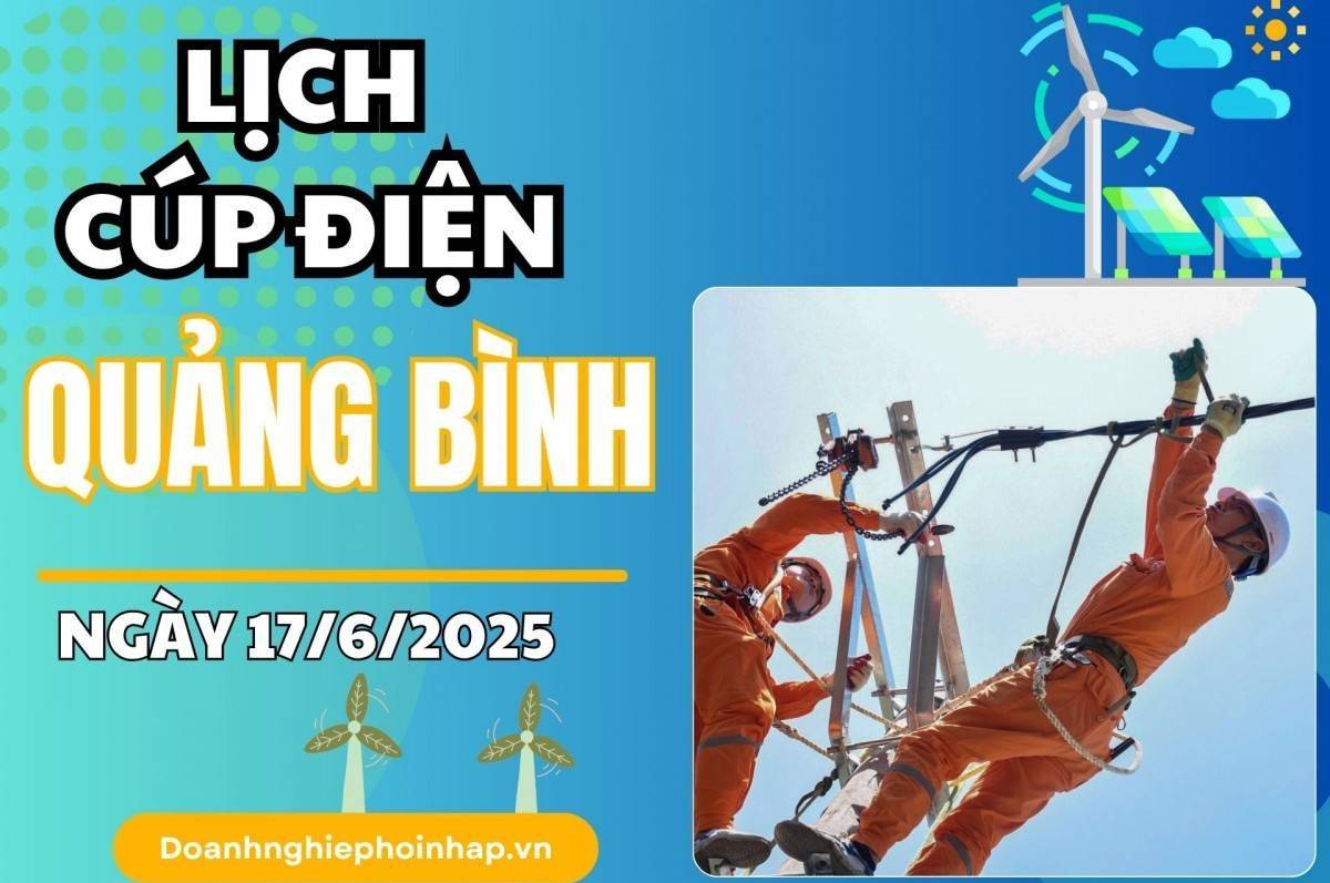 Lịch cúp điện Quảng Bình ngày 17/6/2025 mới nhất hôm nay