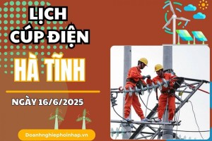 Lịch cúp điện Hà Tĩnh ngày 16/6/2025 mới nhất hôm nay