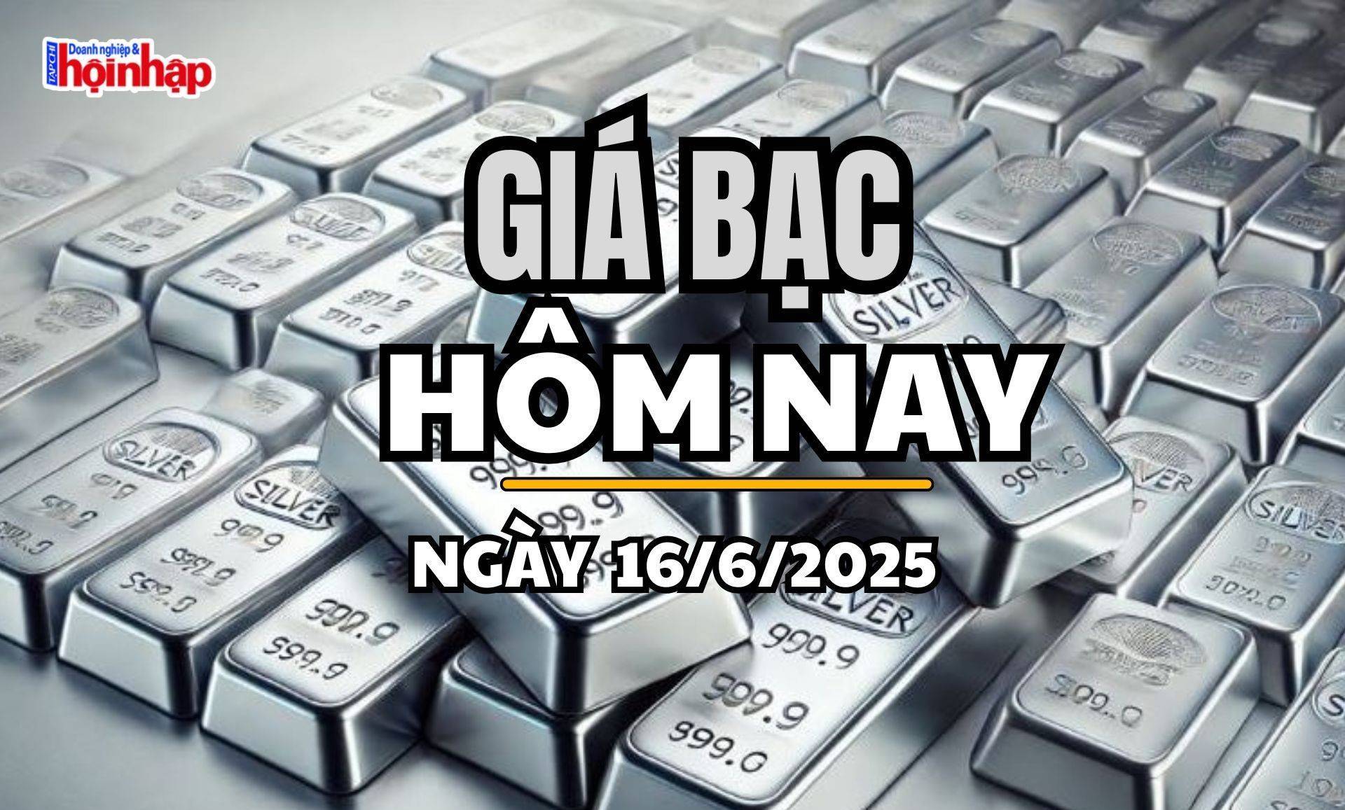 Giá bạc hôm nay 16/6/2025: Giá bạc trong nước tăng nhẹ trở lại trong phiên đầu tuần
