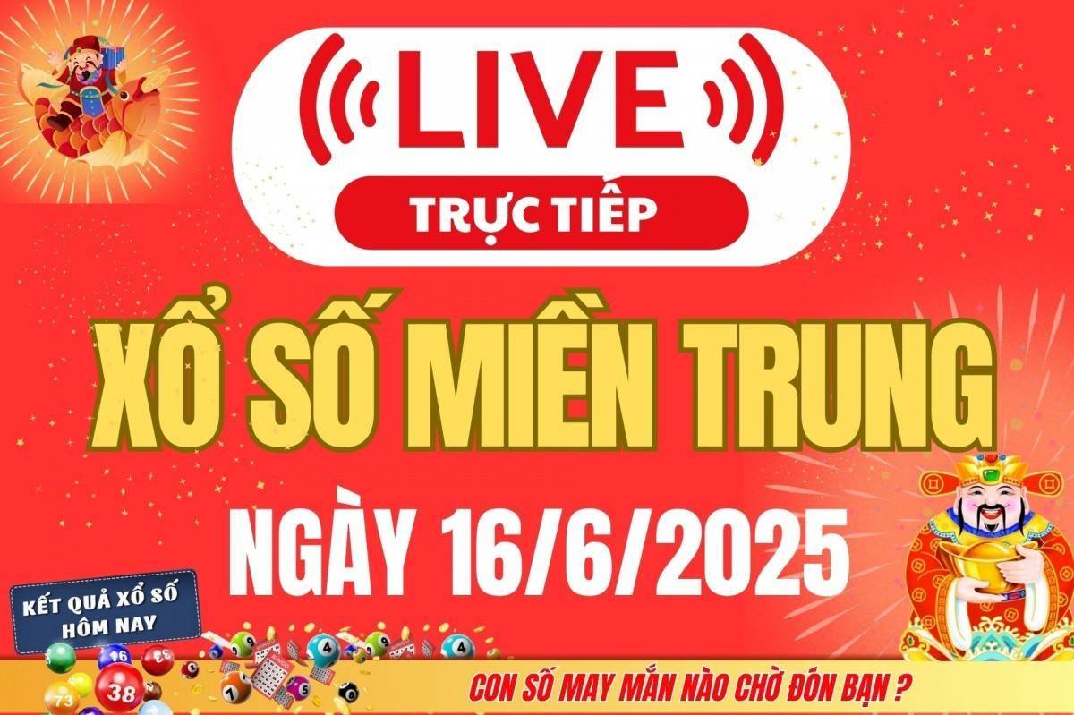 TRỰC TIẾP: Kết quả xổ số miền Trung hôm nay 16/6 - XSMT 16/6 - Xổ số miền Trung ngày 16/6/2025