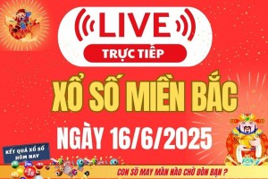 TRỰC TIẾP: Kết quả Xổ số miền Bắc hôm nay 16/6/2025 - XSMB 16/6 - xổ số hôm nay ngày 16 tháng 6