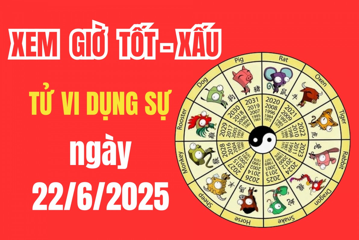 Tử vi hôm nay ngày 22/6/2025: Giờ hoàng đạo, hướng xuất hành đẹp để khai trương, ký kết, cưới hỏi