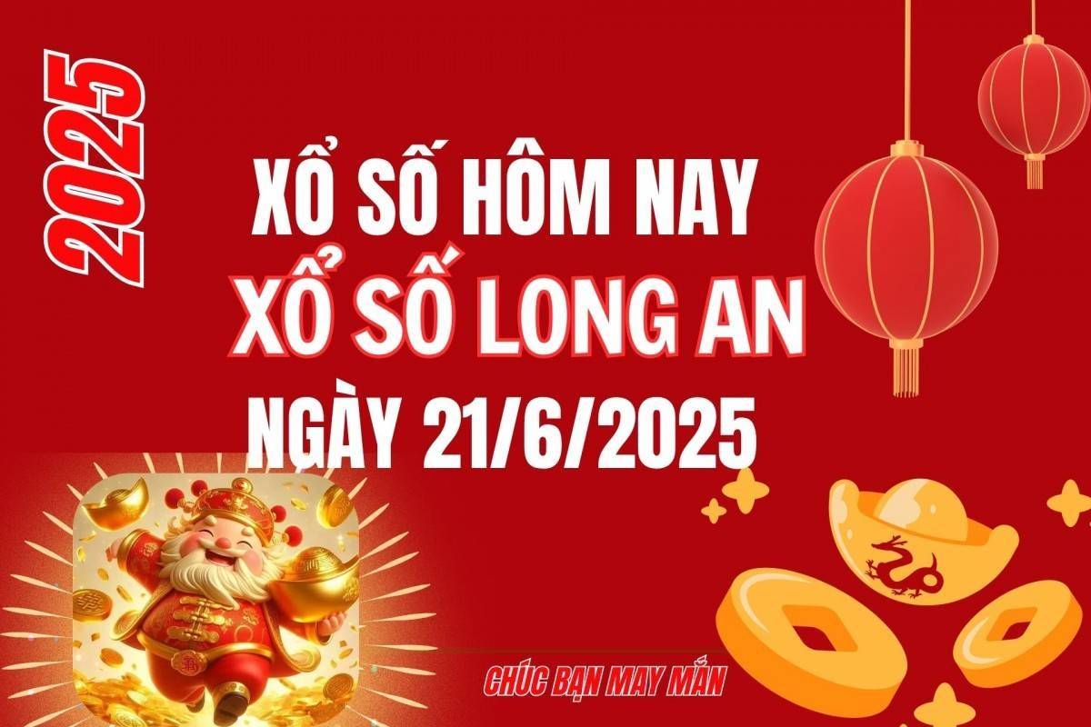 XSLA 21/6, Kết quả xổ số Long An hôm nay 21/6/2025, Trực tiếp XSLA ngày 21 tháng 6