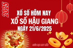 XSHG 21/6, Kết quả xổ số Hậu Giang hôm nay 21/6/2025, Trực tiếp XSHG ngày 21 tháng 6