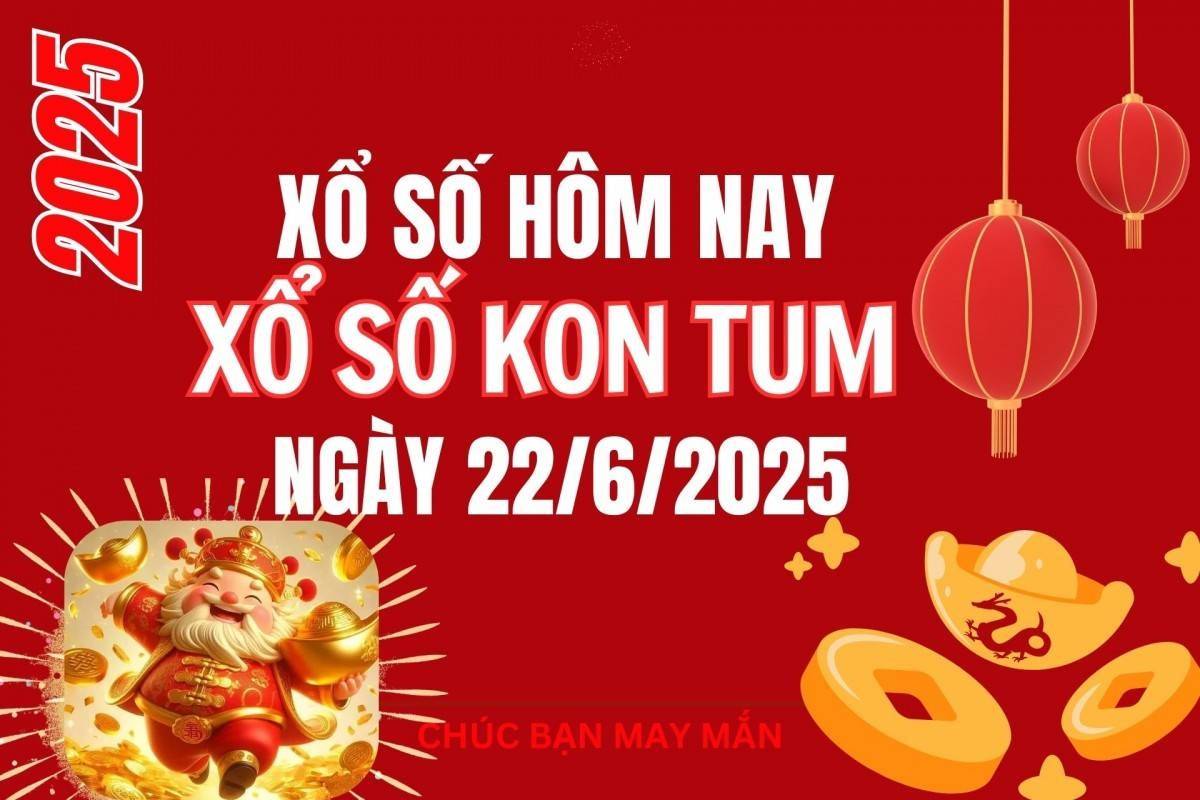 XSKT 22/6, Kết quả xổ số Kon Tum hôm nay 22/6/2025, Trực tiếp XSKT ngày 22 tháng 6