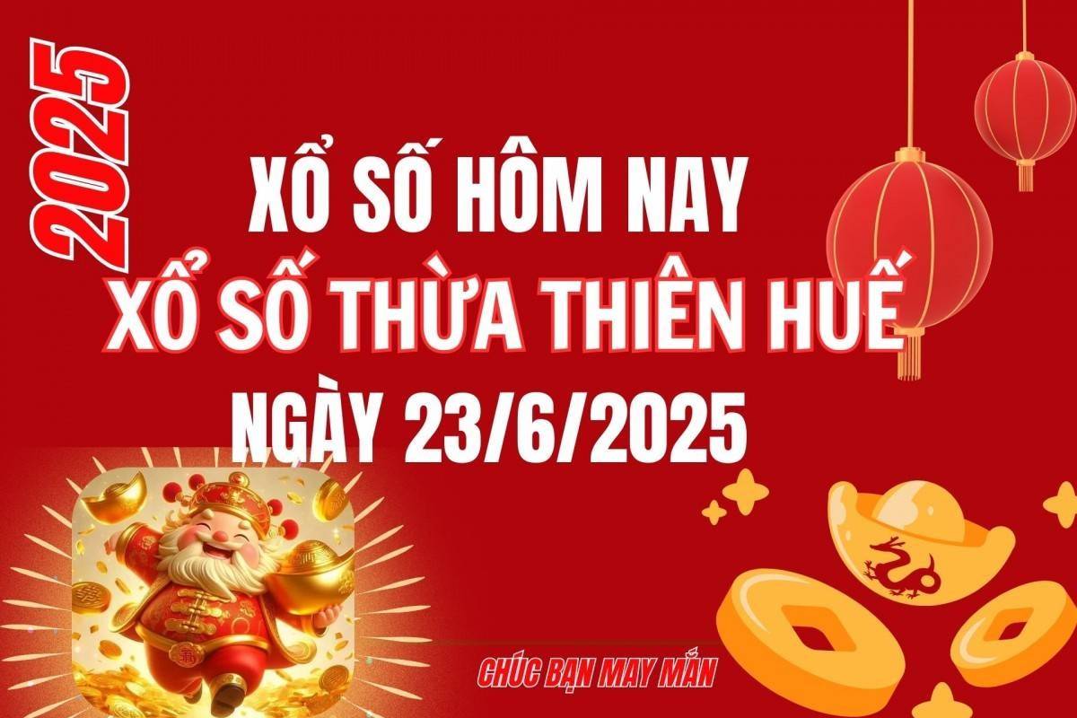 XSTTH 23/6, Kết quả xổ số Thừa Thiên Huế hôm nay 23/6/2025, Trực tiếp XSTTH ngày 23 tháng 6
