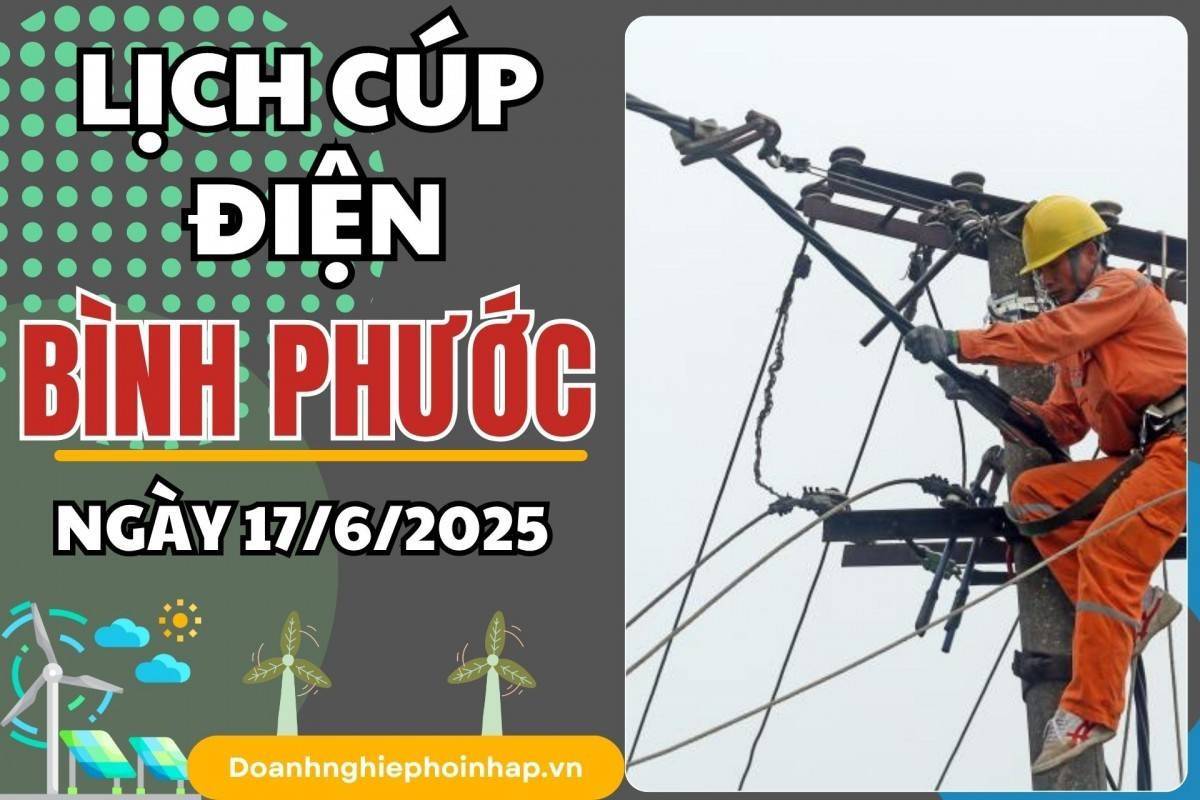 Lịch cúp điện Bình Phước ngày 17/6/2025 cập nhật mới nhất hôm nay