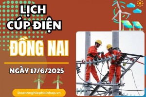 Lịch cúp điện Đồng Nai ngày 17/6/2025 mới nhất hôm nay