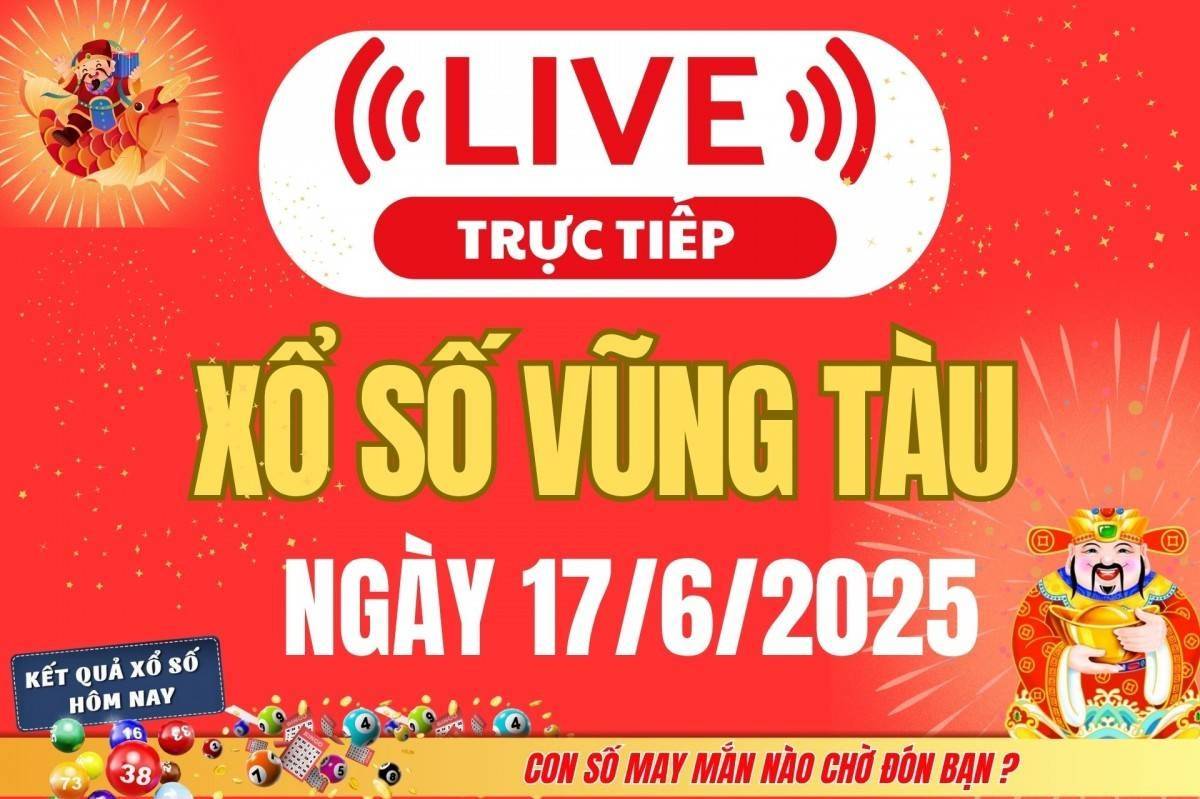 TRỰC TIẾP: XSVT 17/6 - Xổ số Vũng Tàu hôm nay ngày 17/6/2025 -  Kết quả xổ số Vũng Tàu hôm nay