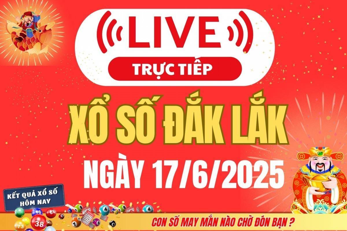 TRỰC TIẾP: Xổ số Đắk Lắk hôm nay ngày 17/6/2025 - XSDLK 17/6 - Kết quả xổ số Đắk Lắk hôm nay