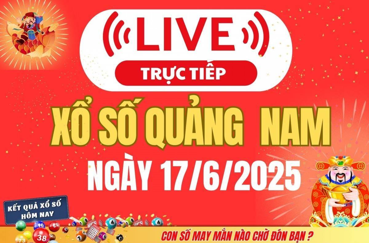 TRỰC TIẾP: Xổ số Quảng Nam hôm nay ngày 17/6/2025 - XSQNA 17/6 - Kết quả xổ số Quảng Nam hôm nay
