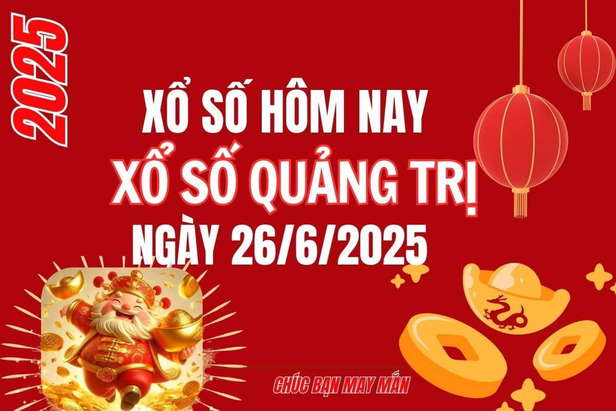 XSQT 26/6, Kết quả xổ số Quảng Trị hôm nay 26/6/2025, Trực tiếp XSQT ngày 26 tháng 6