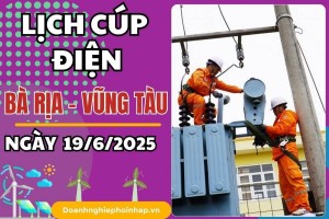 Lịch cúp điện Bà Rịa - Vũng Tàu ngày 19/6/2025 cập nhật mới nhất hôm nay