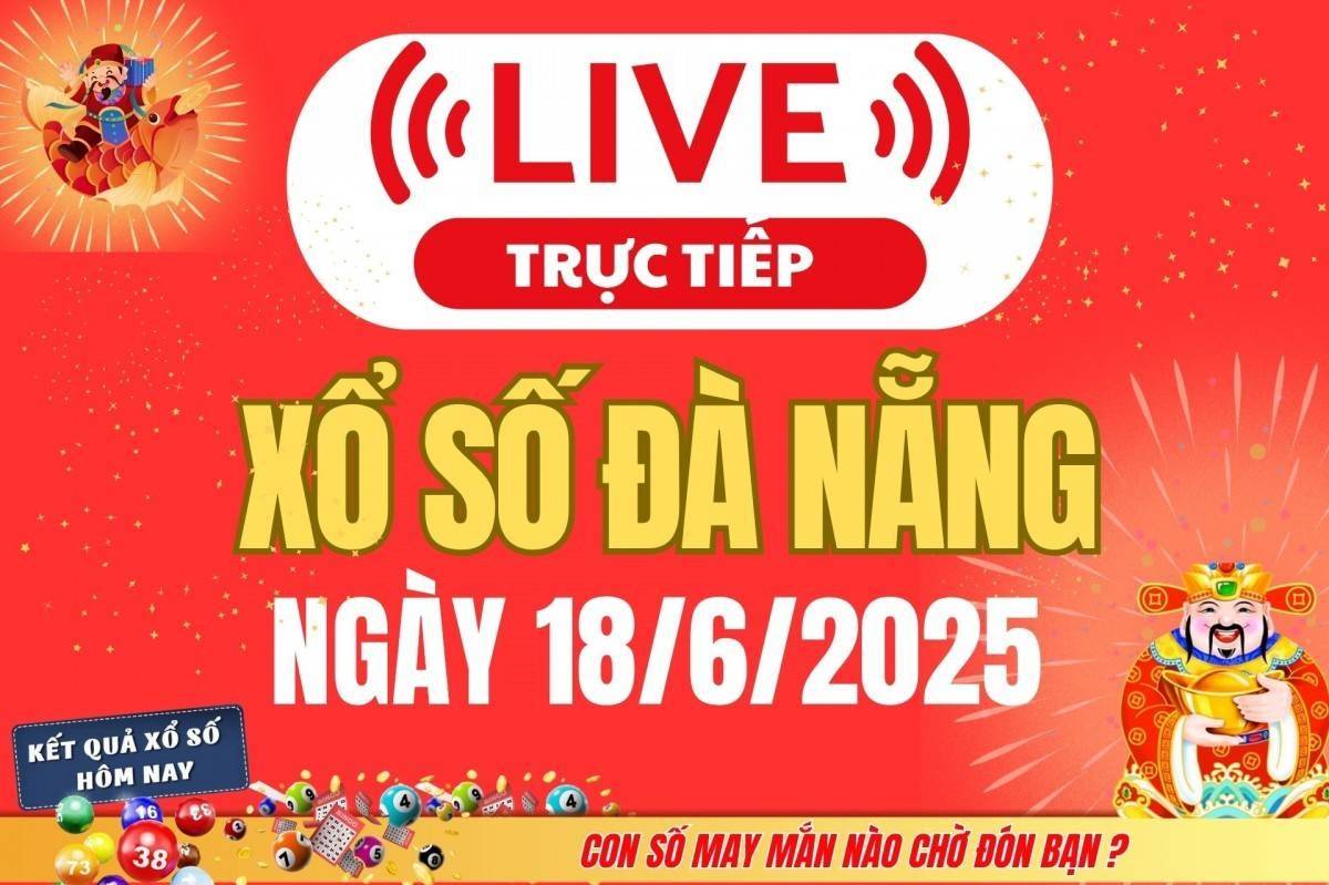 TRỰC TIẾP: Xổ số Đà Nẵng hôm nay ngày 18/6/2025 - XSDNA 18/6 - Kết quả xổ số Đà Nẵng hôm nay