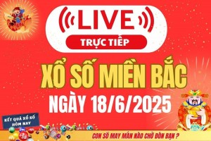 TRỰC TIẾP: Kết quả Xổ số miền Bắc hôm nay 18/6/2025 - XSMB 18/6 - xổ số hôm nay ngày 18 tháng 6