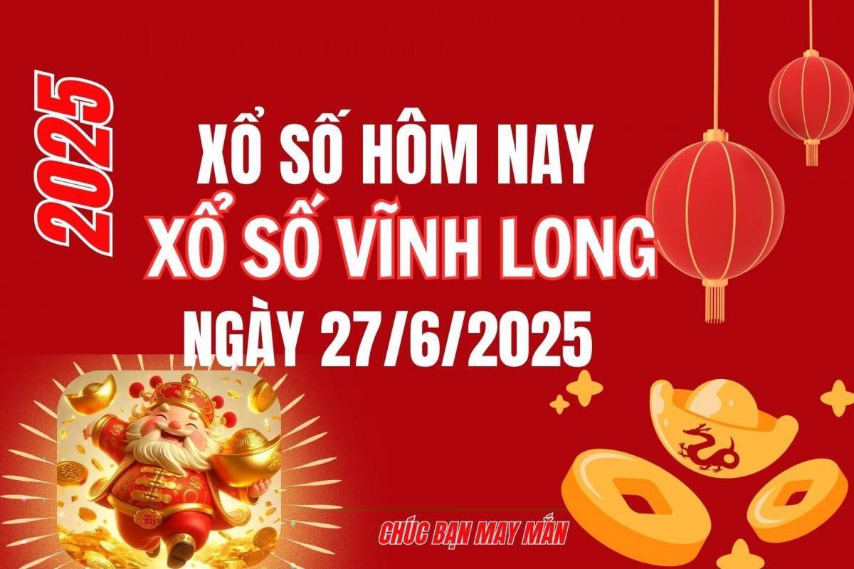 XSVL 27/6, Kết quả xổ số Vĩnh Long hôm nay 27/6/2025, Trực tiếp XSVL ngày 27 tháng 6