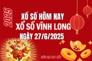 XSVL 27/6, Kết quả xổ số Vĩnh Long hôm nay 27/6/2025, Trực tiếp XSVL ngày 27 tháng 6