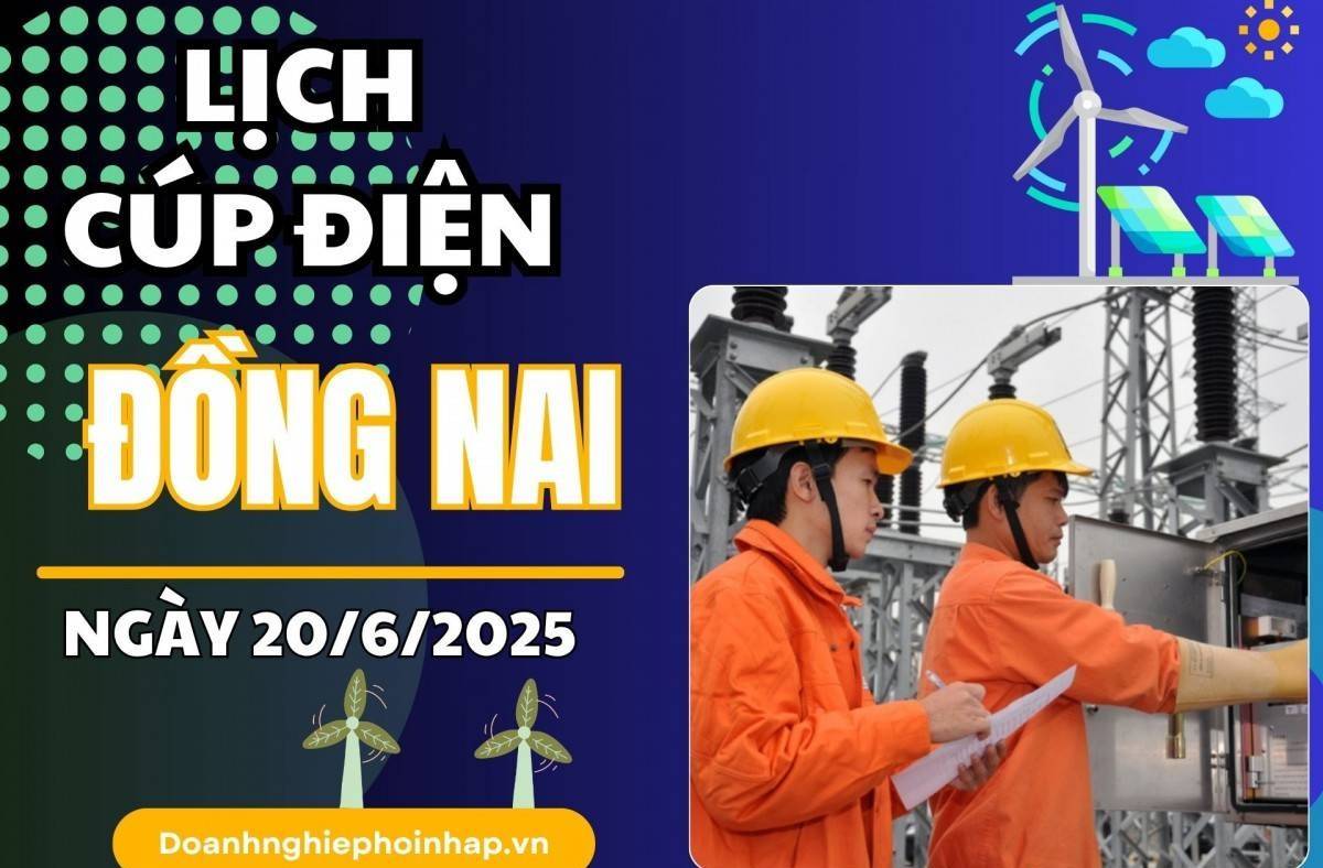 Lịch cúp điện Đồng Nai ngày 20/6/2025 mới nhất hôm nay