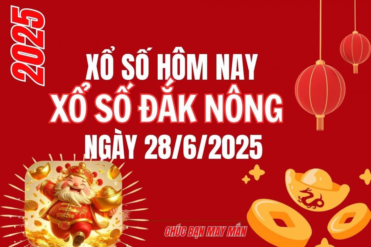 XSDNO 28/6, Kết quả xổ số Đắk Nông hôm nay 28/6/2025, Trực tiếp XSDNO ngày 28 tháng 6