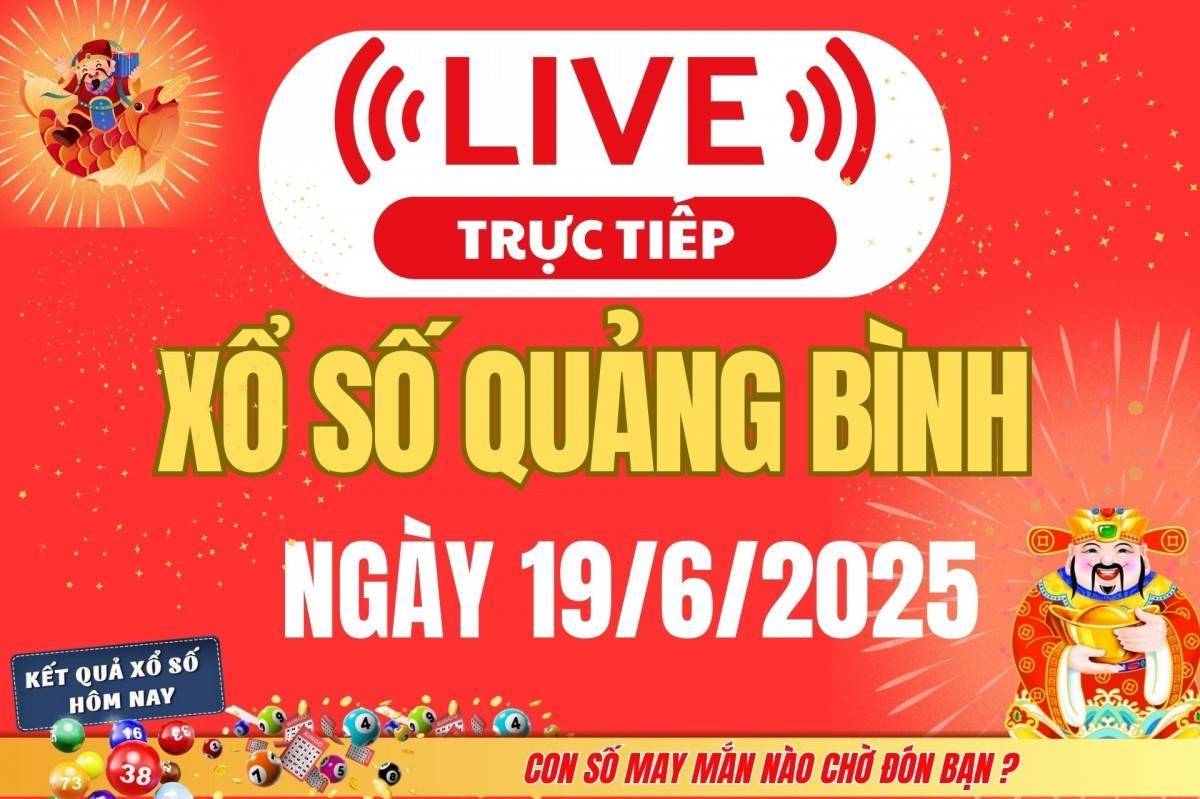 Xổ số Quảng Bình hôm nay ngày 19/6/2025 - XSQB 19/6 - Kết quả xổ số Quảng Bình hôm nay