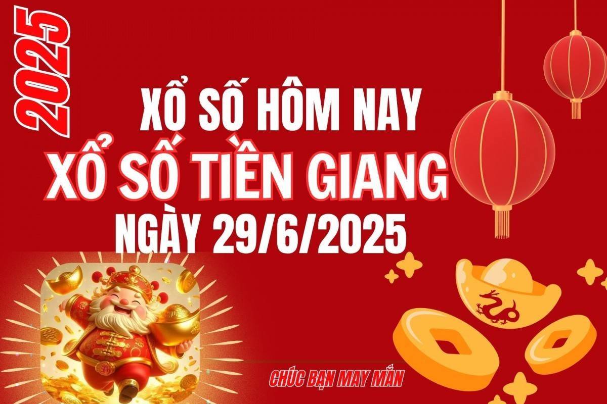 XSTG 29/6, Kết quả xổ số Tiền Giang hôm nay 29/6/2025, Trực tiếp XSTG ngày 29 tháng 6
