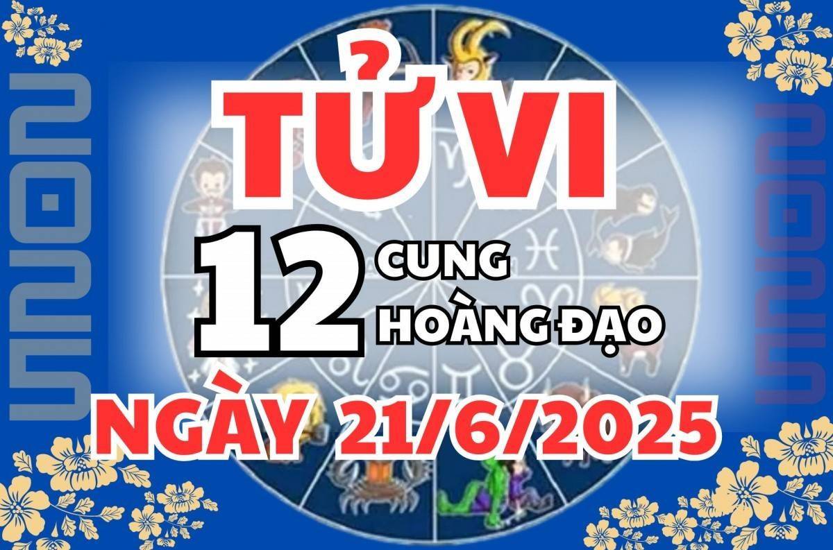 Tử vi 12 cung hoàng đạo ngày 21/6: Kim Ngưu dè chừng, Bạch Dương sự nghiệp suôn sẻ, Nhân Mã đừng yêu mù quáng, Nhân Mã tỉnh táo