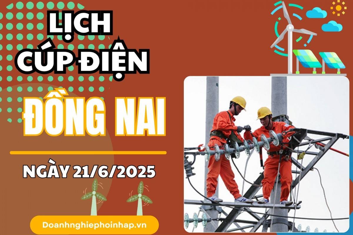 Lịch cúp điện Đồng Nai ngày 20/6/2025 mới nhất hôm nay