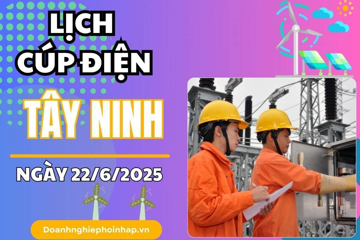 Lịch cúp điện Tây Ninh ngày 22/6/2025 cập nhật mới nhất hôm nay