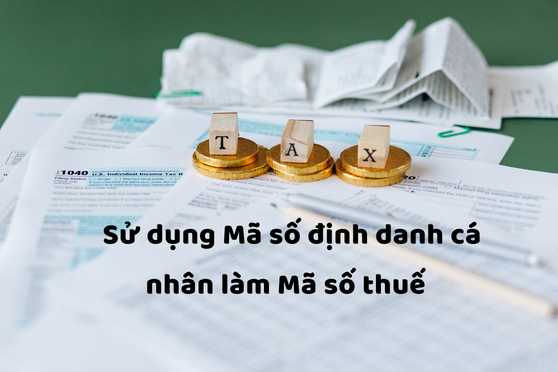 Từ ngày 1/7/2025: Sử dụng số định danh cá nhân thay thế mã số thuế Từ ngày 1/7/2025: Sử dụng số định danh cá nhân thay thế mã số thuế