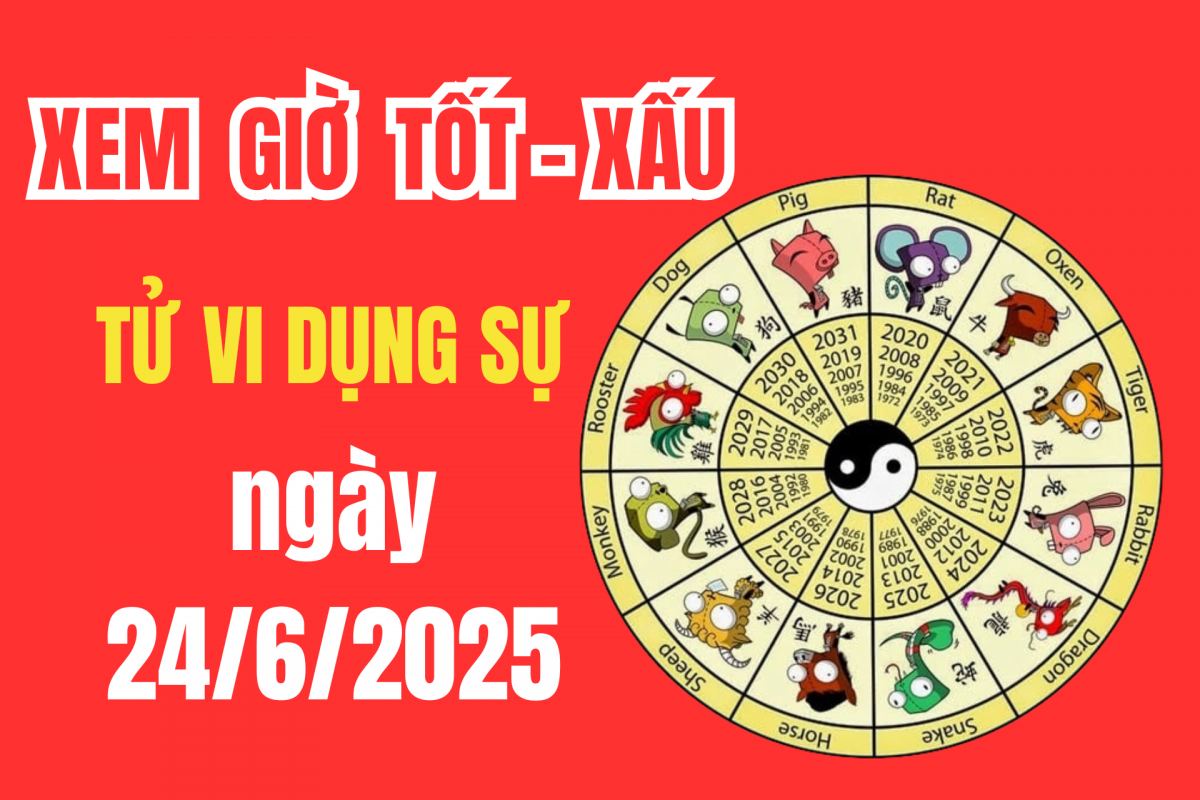 Tử vi hôm nay ngày 24/6/2025: Chọn giờ hoàng đạo chuẩn nhất để khởi sự việc lớn, tránh vận xui