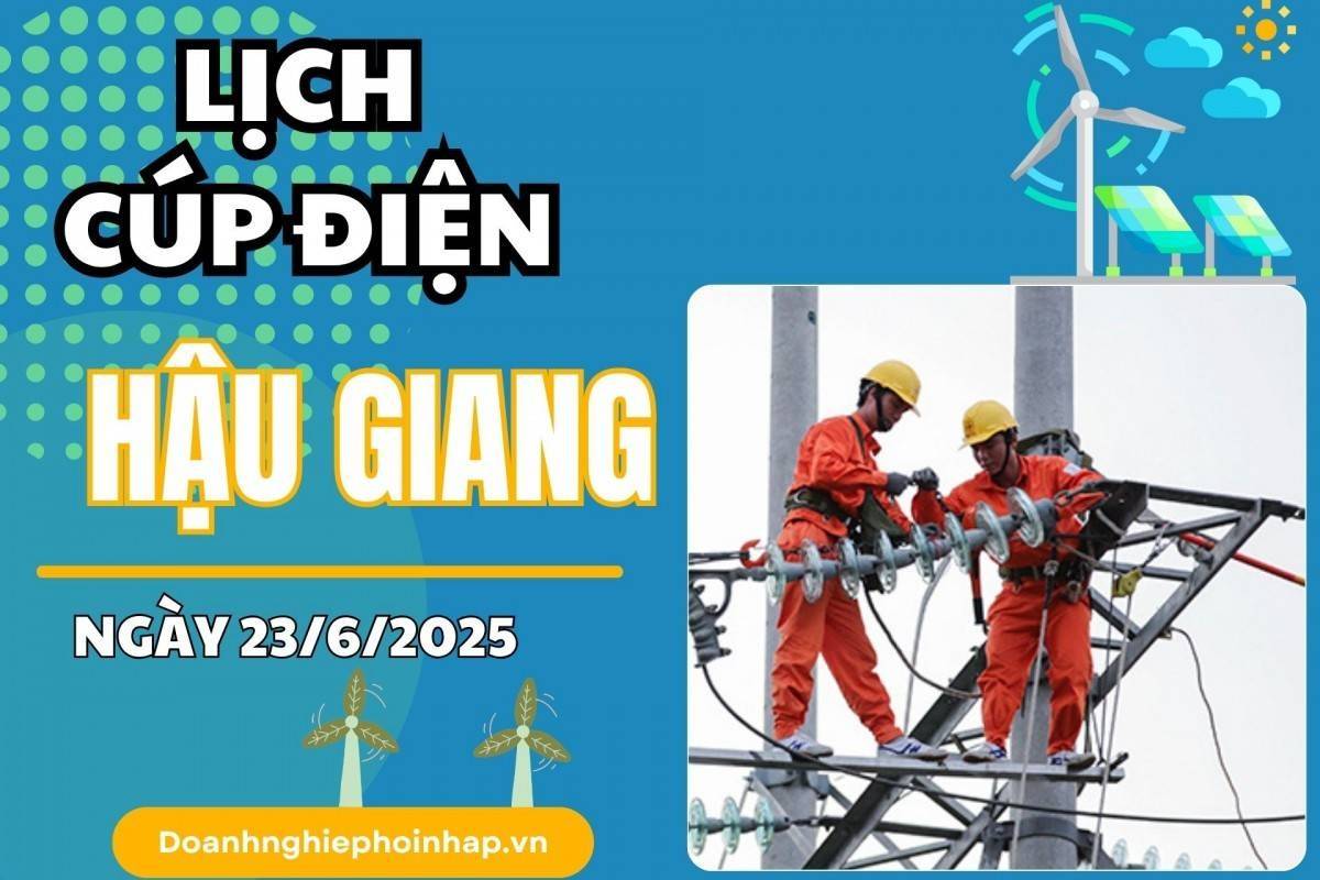 Lịch cúp điện Hậu Giang ngày 23/6/2025 mới nhất hôm nay