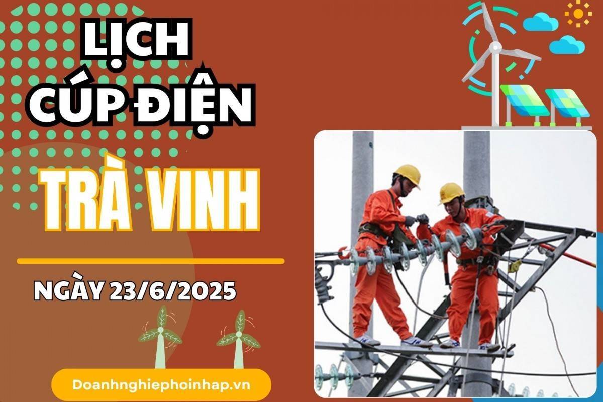 Lịch cúp điện Trà Vinh ngày 23/6/2025 mới nhất hôm nay