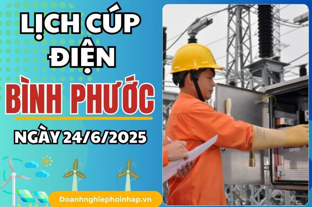 Lịch cúp điện Bình Phước ngày 24/6/2025 cập nhật mới nhất hôm nay