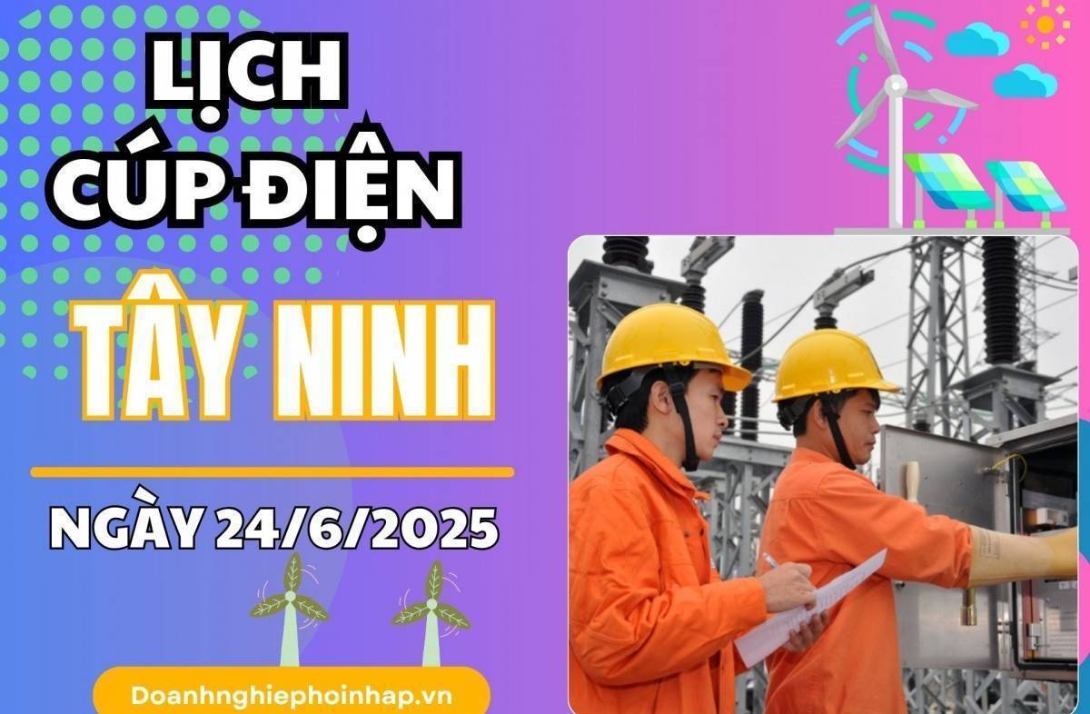 Lịch cúp điện Tây Ninh ngày 24/6/2025 cập nhật mới nhất hôm nay