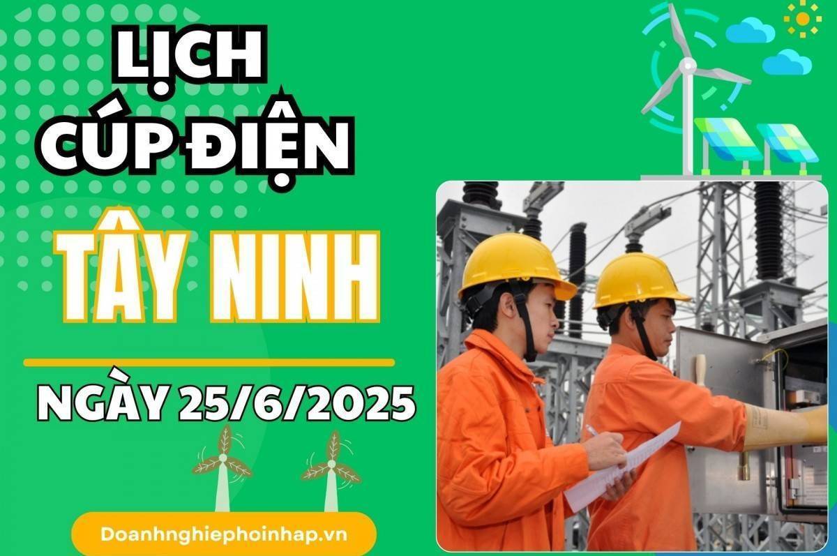 Lịch cúp điện Tây Ninh ngày 25/6/2025 cập nhật mới nhất hôm nay