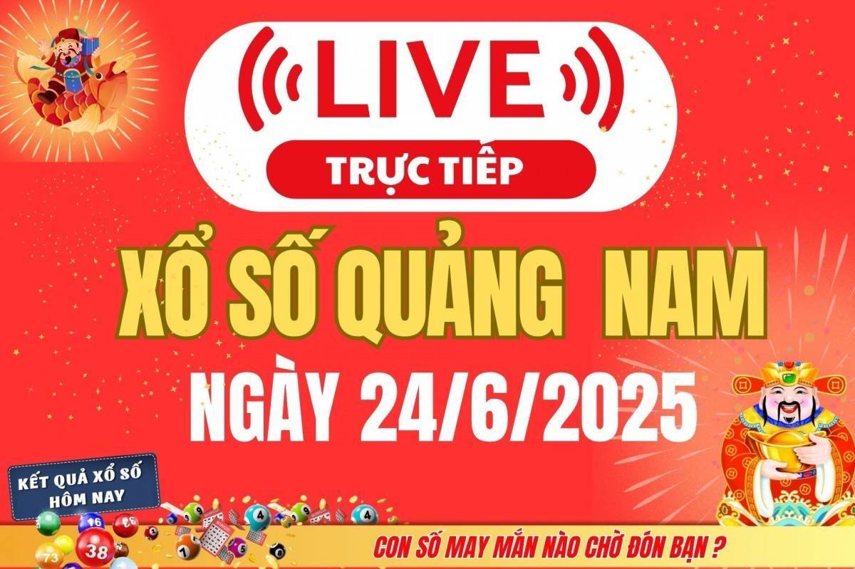 TRỰC TIẾP: Xổ số Quảng Nam hôm nay ngày 24/6/2025 - XSQNA 24/6 - Kết quả xổ số Quảng Nam hôm nay