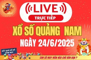 TRỰC TIẾP: Xổ số Quảng Nam hôm nay ngày 24/6/2025 - XSQNA 24/6 - Kết quả xổ số Quảng Nam hôm nay