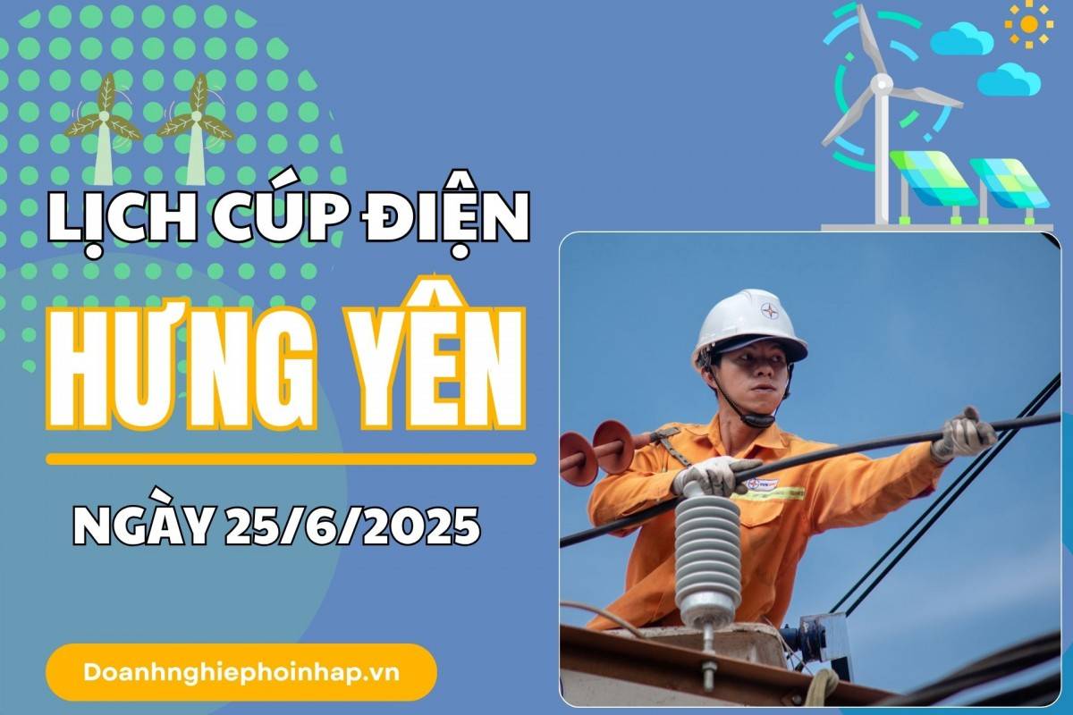 Lịch cắt điện Hưng Yên ngày 23/6/2025 cập nhật mới nhất hôm nay