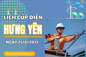 Lịch cắt điện Hưng Yên ngày 25/6/2025 cập nhật mới nhất hôm nay